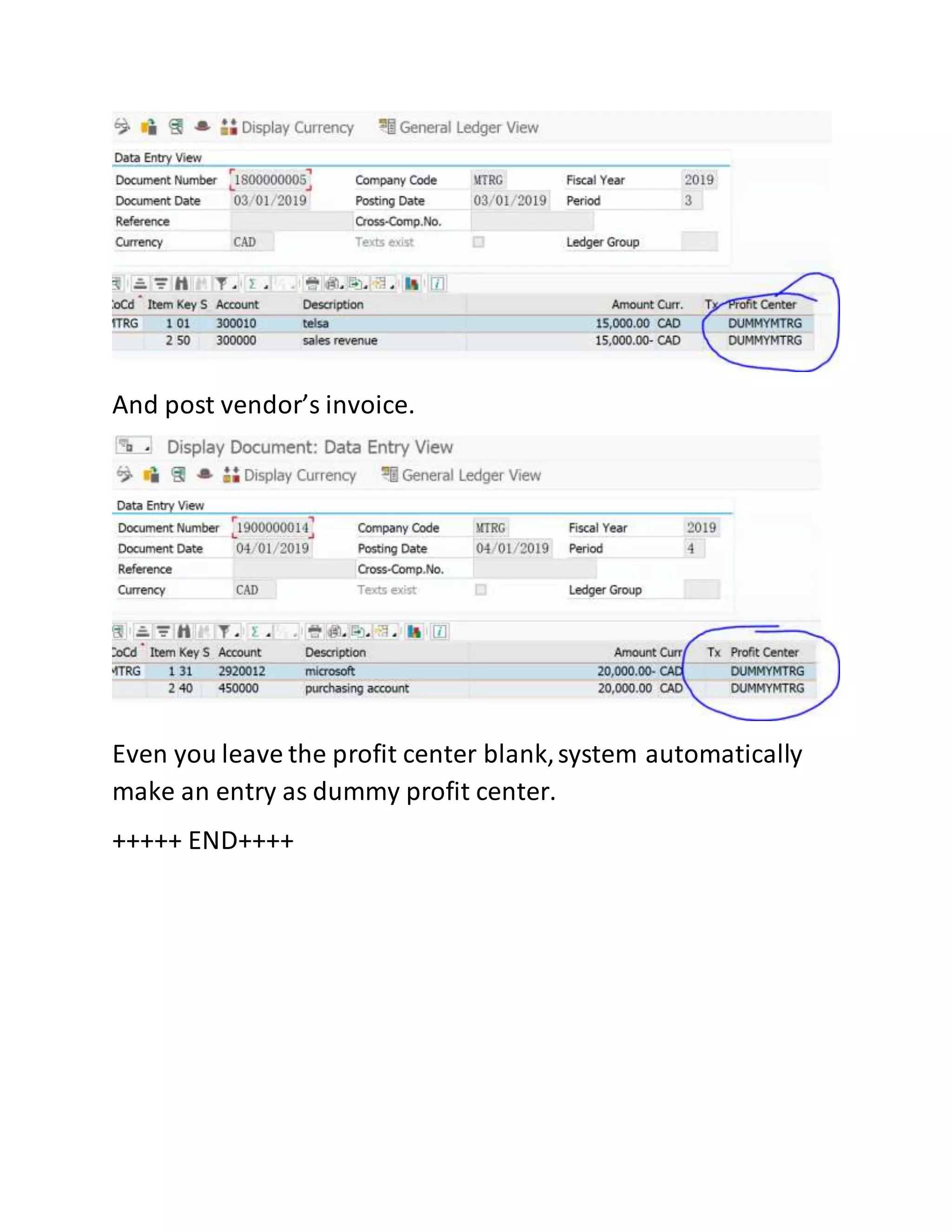 And post vendor’s invoice.
Even you leave the profit center blank,system automatically
make an entry as dummy profit center.
+++++ END++++
 