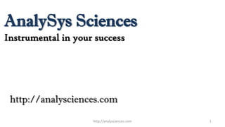 AnalySys Sciences
1
Instrumental in your success
http://analysciences.com
http://analysciences.com
 