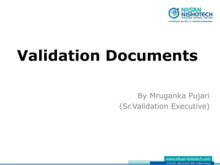 Validation Documents
By Mruganka Pujari
(Sr.Validation Executive)
 