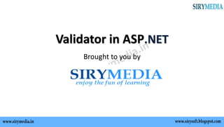 Validator in ASP.NET
Brought to you by
 