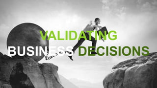 Bart Schutz | Linkedin.com/in/bartschutz | Online Dialogue | NIP | TeamCROco | Emerce Conversion | April 11th, 2019
VALIDATING
BUSINESS DECISIONS
 