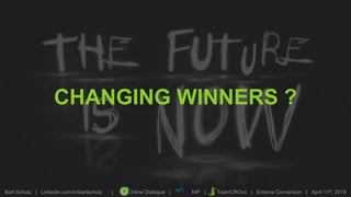 Bart Schutz | Linkedin.com/in/bartschutz | Online Dialogue | NIP | TeamCROco | Emerce Conversion | April 11th, 2019
CHANGING WINNERS ?
 