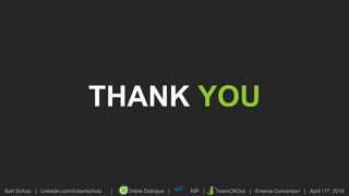 Bart Schutz | Linkedin.com/in/bartschutz | Online Dialogue | NIP | TeamCROco | Emerce Conversion | April 11th, 2019
THANK YOU
 