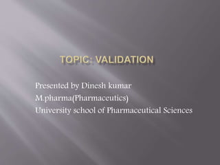 Presented by Dinesh kumar
M.pharma(Pharmaceutics)
University school of Pharmaceutical Sciences
 