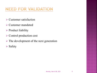  Customer satisfaction
 Customer mandated
 Product liability
 Control production cost
 The development of the next generation
 Safety
Monday, March 08, 2021 4
 