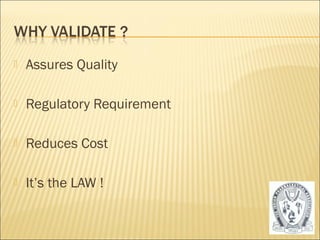 Assures Quality 
 Regulatory Requirement 
 Reduces Cost 
 It’s the LAW ! 
7 
 