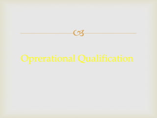 
Oprerational Qualification
 
