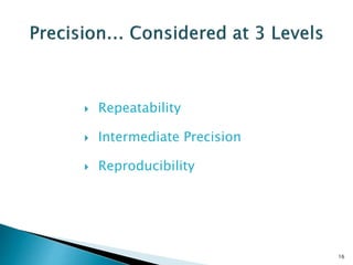  Repeatability
 Intermediate Precision
 Reproducibility
16
 