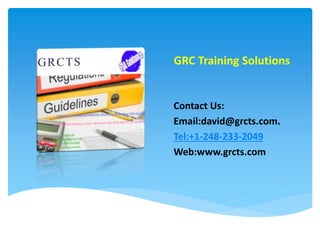 GRC Training Solutions
Contact Us:
Email:david@grcts.com.
Tel:+1-248-233-2049
Web:www.grcts.com
 