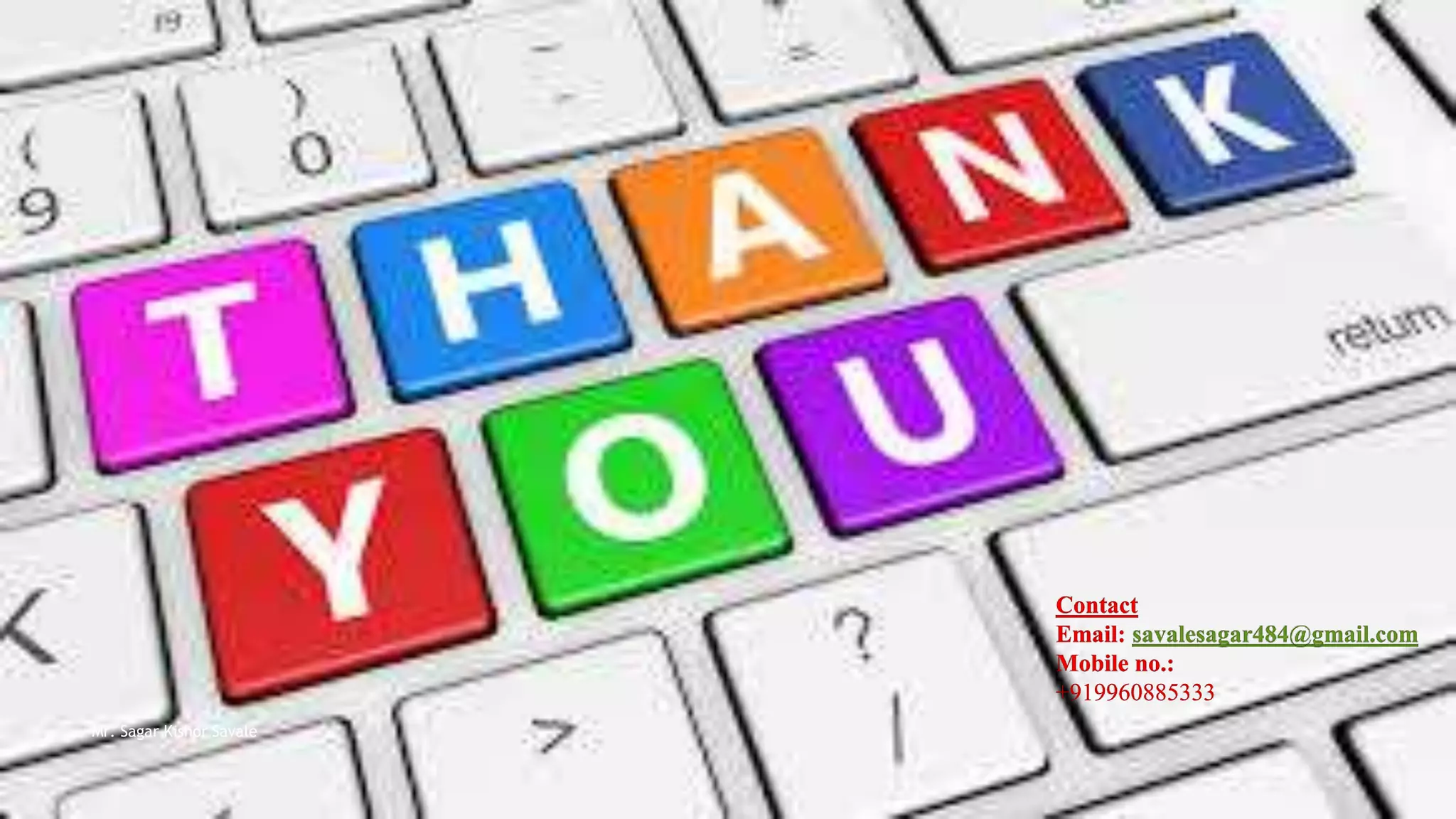 Mr. Sagar Kishor Savale
Contact
Email: savalesagar484@gmail.com
Mobile no.:
+919960885333
 