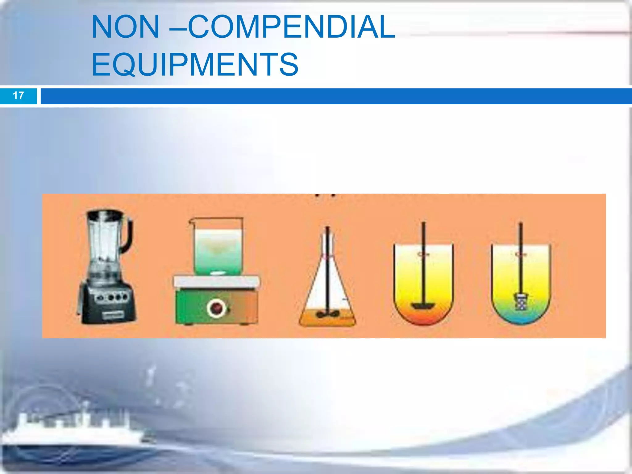 NON –COMPENDIAL
EQUIPMENTS
17
 