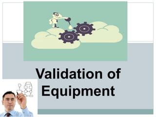 Validation of equipment copy | PPTX