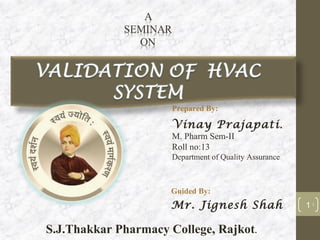 Prepared By:

                      Vinay Prajapati .
                      M. Pharm Sem-II
                      Roll no:13
                      Department of Quality Assurance



                     Guided By:
                     Mr. Jignesh Shah                   11


S.J.Thakkar Pharmacy College, Rajkot.
 