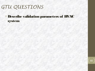 GTU QUESTIONS
 • Describe validation parameters of HVAC
   system




                                            60
 