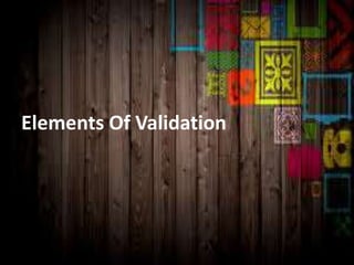 Elements Of Validation
 