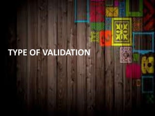TYPE OF VALIDATION
 