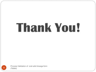 Process Validation of oral solid dosage form
(Tablet)33
 
