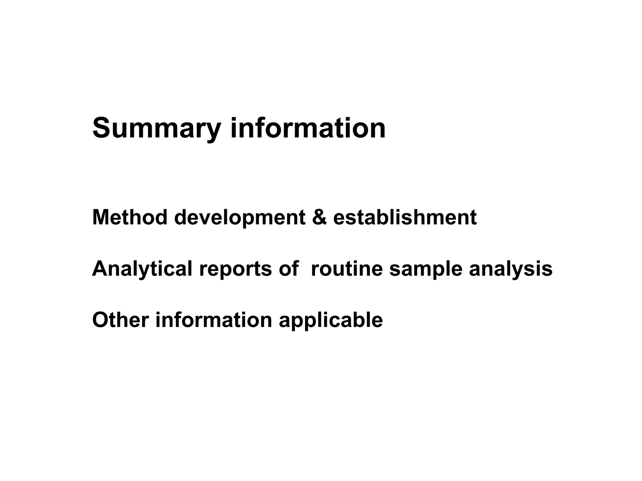 Summary information
Method development & establishment
Analytical reports of routine sample analysis
Other information applicable
 