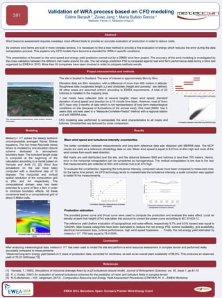 Wind resource assessment requires nowadays more efficient tools to provide an accurate evaluation of production in order to reduce costs.
As onshore wind farms are built in more complex terrains, it is necessary to find a new method to provide a fine evaluation of energy which reduces the error during the data
extrapolation process. This explains why CFD models have become a standard for WRA in specific conditions.
This presentation is focused on the wind speed and energy yield prediction carried out for a 29MW wind farm project. The accuracy of the wind modeling is investigated by
the cross validation between the different met masts around the site. The net energy prediction P50 is compared against real wind farm performance data during a blind test
organized by EWEA in 2013. More than 50 companies have been involved in order to compare methods results.
References
Project characteristics and methods
Validation of WRA process based on CFD modeling
Céline Bezault ¹, Zixiao Jang ², María Bullido García ¹
Meteodyn France (1), Meteodyn China (2)
391
The site is located in Scotland. The area of interest is approximately 8km by 8km.
Elevation data are 50m resolution, with a difference of more than 400 meters in altitude.
Roughness data (roughness length z0) and obstacles (height and porosity) are defined.
All other areas are assumed uniform according to EWEA requirements. A total of 22
turbines is installed in the mapping area.
7 met masts have collected data at several heights: mean wind speed, standard
deviation of wind speed and direction on a 10 minute time base. However, most of them
(6/7) have only 3 months of data which is not representative of long term meteorological
conditions on site (because of fluctuations of the annual wind). One mast (M49) has 6
years data and was used in a “Measure-Correlate-Predict” method with a regional station
and with MERRA data.
Abstract
Modeling
EWEA 2014, Barcelona, Spain: Europe’s Premier Wind Energy Event
Results
Meteodyn WT solves the steady isotherm
uncompressible averaged Navier Stokes
equations. The non linear Reynolds stress
tensor is modeled by one equation closure
scheme dedicated to atmospheric
boundary layer. The turbulent length scale
is computed at the beginning of the
calculation according to a model based on
Yamada and Arritt [1], [2]. Wind flow
simulations on the site have been
computed with a directional step of 10
degrees. The horizontal and vertical
spatial resolution of the computation grid
is 20m and 4m respectively. The
computational domain area has been
extended to a zone of 9km x 9km in order
to minimize boundary effects. All these
constraints lead to a computational grid of
about 5 Million cells.
[1] : Yamada, T, (1983), Simulations of nocturnal drainage flows by a q2l turbulence closure model, Journal of Atmospheric Sciences, vol. 40, Issue 1, pp.91-10
[2] : P. J. Hurley (1997) An evaluation of several turbulence schemes for the prediction of mean and turbulent fields in complex terrain
[3] : N.G.Mortensen – H.E. Jørgensen (2013) - Comparative Resource and Energy Yield Assessment Procedures (CREYAP) Pt. II – EWEA Workshop
Site characteristics: turbines layout, masts location, obstacle
information
Site assessment measurement campaign
Correlation between mast M49 and MERRA data
The provided power curve and thrust curve were used to compute the production and evaluate the wake effect. Local air
density at each hub height (47m) was taken into account to correct the power curve according to IEC 61400-12.
The reference yield (before evaluation of topographical and wake effects, respectively 8,7% and 9,5% losses) was equal to
104GWh. Main losses categories have been estimated to deduce the net energy P50: turbine availability, grid availability,
electrical transmission loss, turbine performance, high wind speed hysteresis, … Finally, the net energy yield estimated by
meteodyn WT P50 was equal to 76.4 GWh.
Mean wind speed and turbulence intensity uncertainties
Production estimation
The better correlation between measurements and long-term reference data was obtained with MERRA data. The MCP
results are used as a reference climatology data on site. Mean wind speed is equal to 8.07m/s at 40m high and most of the
wind comes from south west direction.
Met masts are well distributed over the site, and the distance between M49 and turbines is less than 700 meters. Hence,
error in the horizontal extrapolation can be considered as homogeneous. The vertical extrapolation is low due to the fact
that measurements are collected at 50m and turbines hub is at 47m high.
To evaluate the uncertainties regarding the turbulence intensity, computed values have been compared to measured ones
for the same time period. As CFD technology tends to overestimate the turbulence intensity, a scale correction was applied
to better fit the measurements.
After analyzing meteorological data, meteodyn WT has been used to model the site and perform a wind resource assessment in complex terrain and performed really
accurately compared to measurements:
“Observed long-term energy yield based on 5 years of production data; corrected for windiness, as well as an overall plant availability of 96.8%. This produces an observed
yield of 76.25 GWh/year.”[3]
Conclusion
Correlation between measured and computed
wind speed
Computed map of production at hub height
(47m)
CFD modeling was performed to extrapolate the wind characteristics to all masts and
turbines. Uncertainties are deduced by cross comparison.
Comparison between measured and
extrapolated turbulence intensity
 