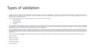 Types of validation
1. Process validation: This type of validation demonstrates documented proves, which carries a higher ...