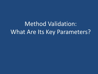 Method Validation:
What Are Its Key Parameters?
 