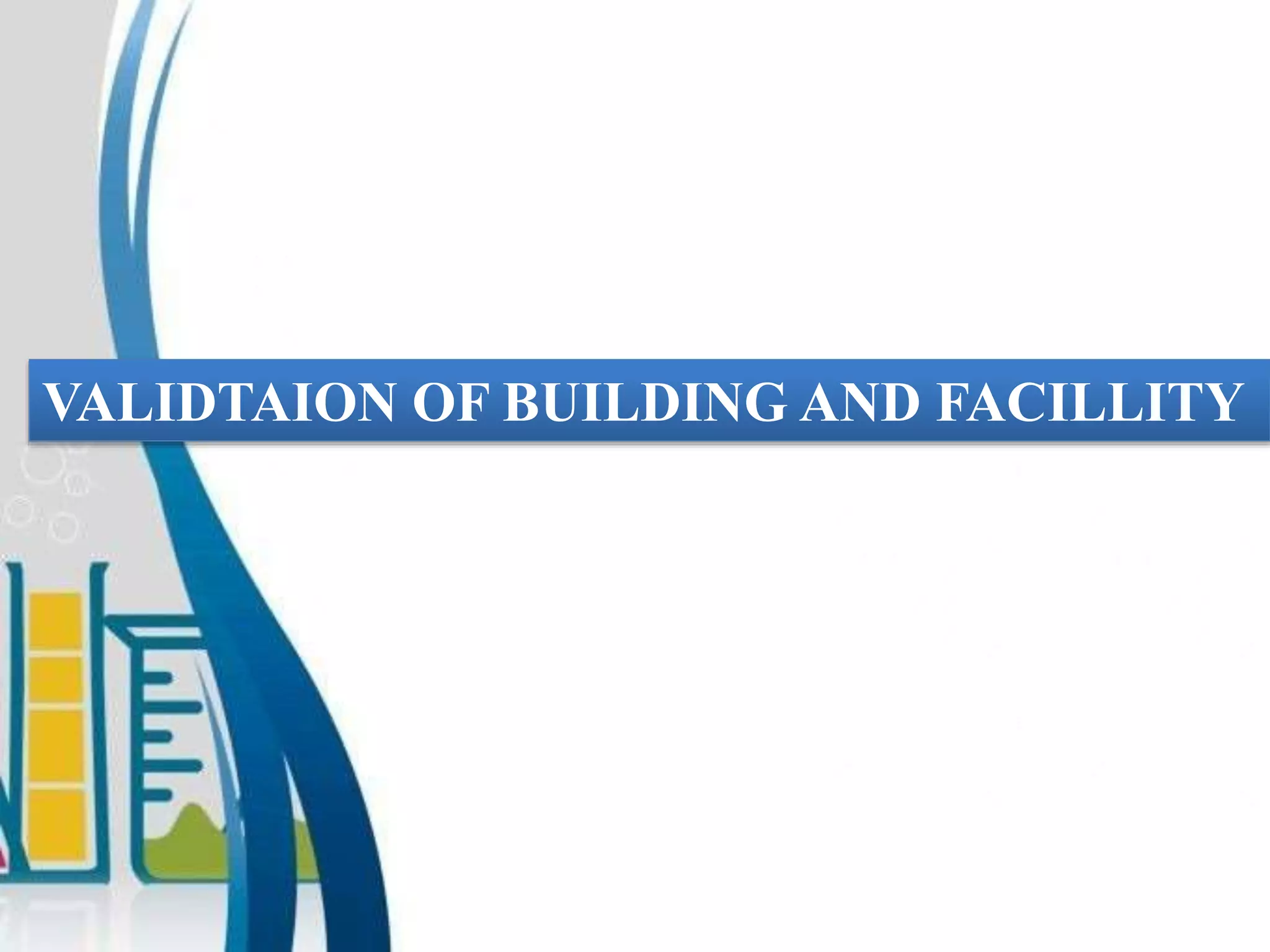 VALIDTAION OF BUILDING AND FACILLITY
 