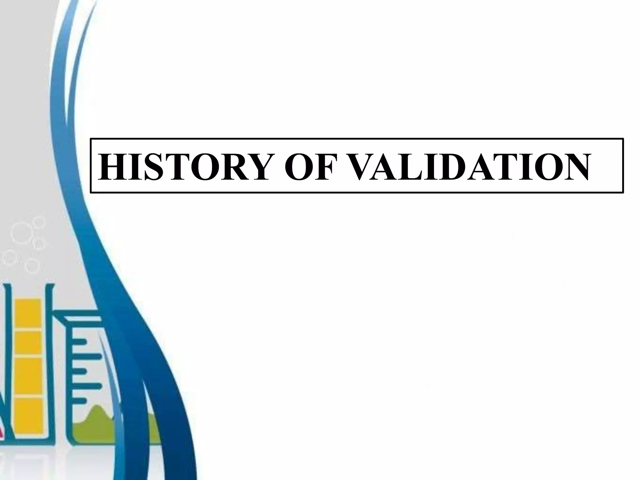 HISTORY OF VALIDATION
 