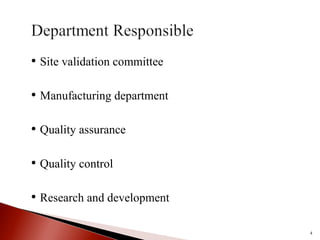 • Site validation committee
• Manufacturing department
• Quality assurance
• Quality control
• Research and development
4
 