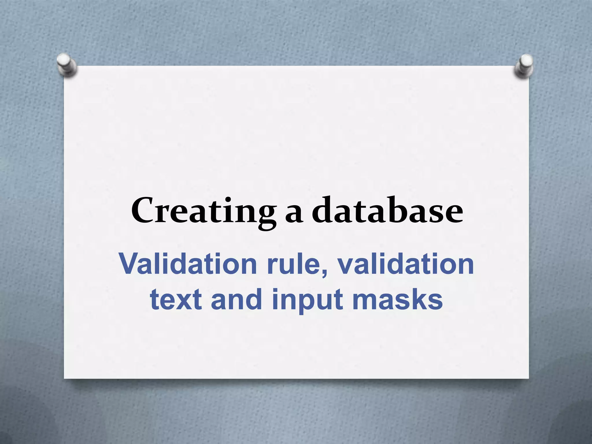 Validation rule, text and input masks | PPT