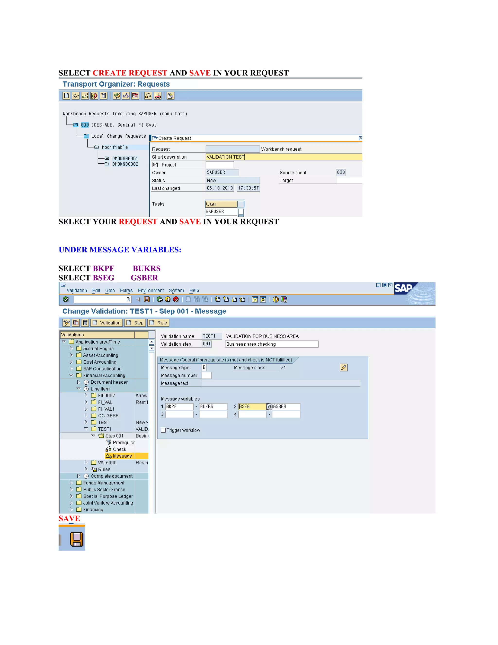 SELECT CREATE REQUEST AND SAVE IN YOUR REQUEST
SELECT YOUR REQUEST AND SAVE IN YOUR REQUEST
UNDER MESSAGE VARIABLES:
SELECT BKPF BUKRS
SELECT BSEG GSBER
SAVE
 