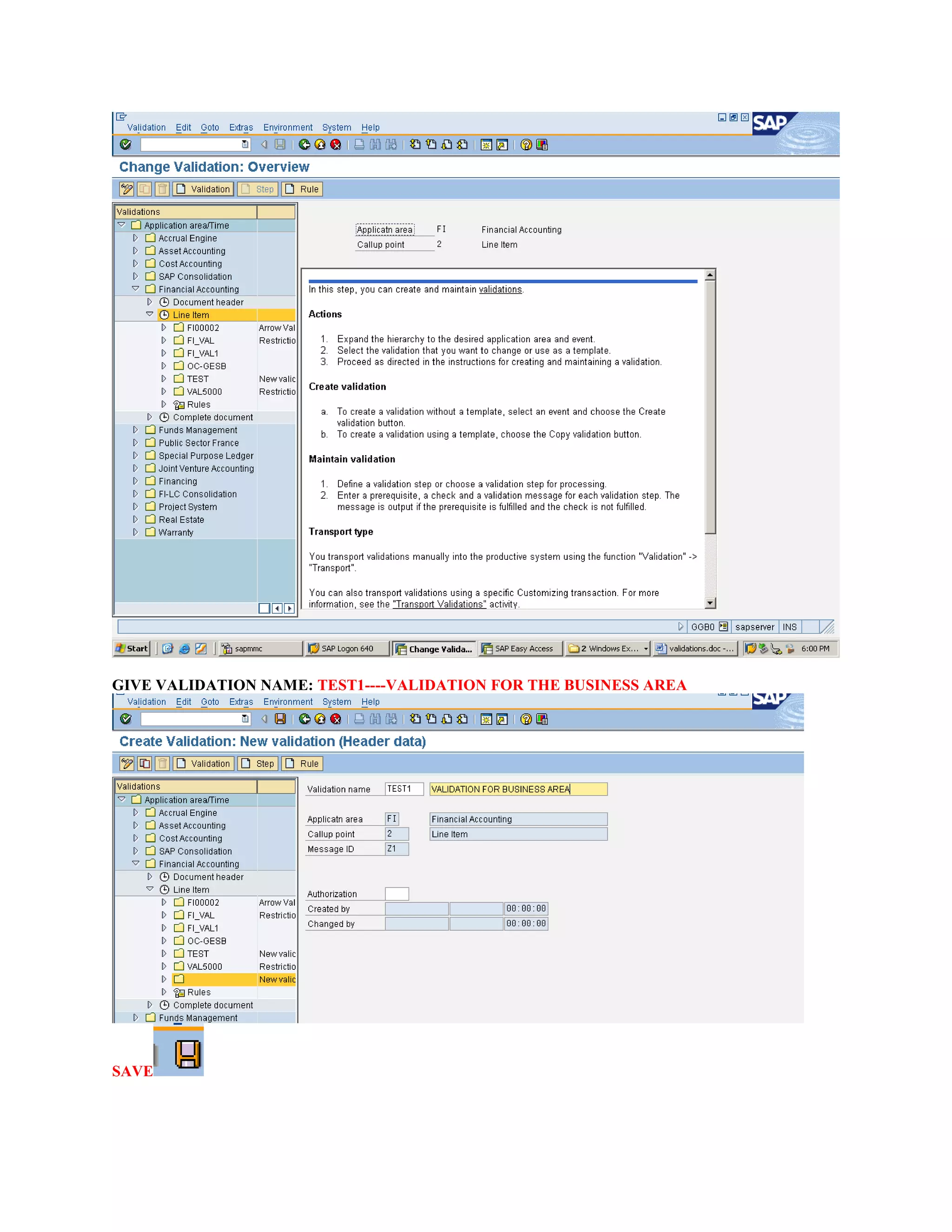 GIVE VALIDATION NAME: TEST1----VALIDATION FOR THE BUSINESS AREA
SAVE
 