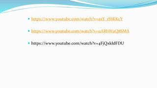  https://www.youtube.com/watch?v=axY_1SSKKcY
 https://www.youtube.com/watch?v=uARhWaQ8SMA
 https://www.youtube.com/watch?v=4FjQxkIdFDU
 