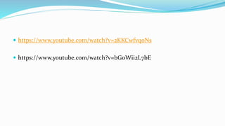  https://www.youtube.com/watch?v=2KKCwfvqoNs
 https://www.youtube.com/watch?v=bGoWii2L7bE
 