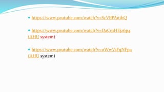  https://www.youtube.com/watch?v=ScVBPAitibQ
 https://www.youtube.com/watch?v=DaCmHEjz6p4
(AHU system)
 https://www.youtube.com/watch?v=uWwVsFqNFp4
(AHU system)
 