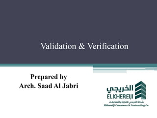 Validation & Verification
Prepared by
Arch. Saad Al Jabri
 