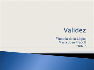Filosofía de la Lógica
María José Frápolli
2007-8
 