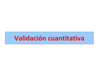 Validación cuantitativa
 