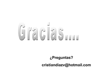 ¿Preguntas?
cristiandiazv@hotmail.com
 