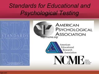 Standards for Educational and
Psychological Testing
http://ncme.org/
 