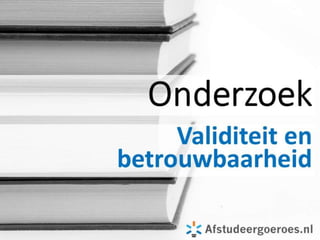 Validiteit en betrouwbaarheid   presentatie op afstudeergoeroes.nl