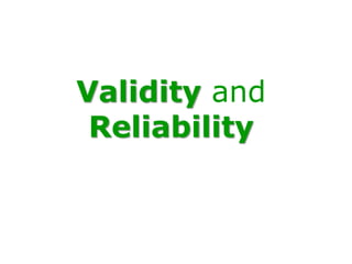 Validity and
 Reliability
 