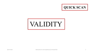 VALIDITY
QUICK SCAN
24-01-2023 Motivation For Life Academy by Dr Khalid B.M 1
 