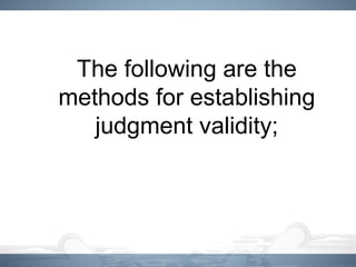 The following are the
methods for establishing
judgment validity;
 