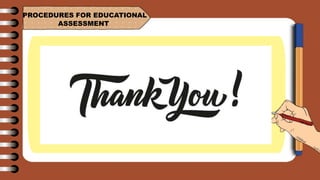 PROCEDURES FOR EDUCATIONAL
ASSESSMENT
 