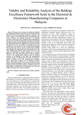 International Journal of Recent Technology and Engineering (IJRTE)
ISSN: 2277-3878, Volume-9, Issue-1, May 2020
1226
Published By:
Blue Eyes Intelligence Engineering
& Sciences Publication
Retrieval Number: A1515059120/2020©BEIESP
DOI:10.35940/ijrte.A1515.059120

Abstract: This paper aims to examine the validity and reliability
of the Baldrige Excellence Framework scale in the Electrical and
Electronics (E&E) manufacturing companies in Malaysia. This
study is using a survey questionnaire for collecting data. The
survey instrument was designed according to the Baldrige
Excellence Framework criteria. Stratified random sampling from
four sub-sectors of E&E manufacturing companies has employed
and follow by simple random sampling with estimated 325 sample
size. The analysis of this scale validation was carried out by using
PLS-SEM 3.2 to assess the validity and reliability of the survey
questionnaire. The outcomes in this research further affirmed
that the instrument used was met the acceptable range of validity
and reliability. The sample framework and sample size are the
E&E manufacturing industry which indicates that the result
cannot be generalized to another industry due to potential
differences. This study shall guide future business excellence
research in the manufacturing setting by using the validated
measures in the findings. It also offers the manufacturing
managers measures to identify the level of their organization’s
business excellence in the E&E manufacturing companies.
Hence, improvement programs can be designed to further
improve their business results. This research probably the early
study to examine the Baldrige Excellence Framework 2019-2020
deployment in manufacturing companies of Malaysia E&E. The
study findings concluded that all instruments are valid and
reliable, also suited to the context of Malaysia.
Keywords : Baldrige excellence framework, validity, reliability,
E&E.
I. INTRODUCTION
Numerous organizations are applying Business Excellence
(BE) initiatives to be more competing in respective sector. It
was a big challenge for various companies to withstand the
early success even through the initial achievements are very
encouraging (Sony, 2019). They have molded a value-chain
networked companies that circulating their processes or
operations around the world. Every member in company is
likely to involve to the chain of value according to their
Revised Manuscript Received on April 15, 2020.
* Correspondence Author
OON Fok-Yew*, Universiti Tun Hussein Onn Malaysia, Faculty of
Technology Management and Business, 86400 Malaysia. Email:
oonfokyew@gmail.com
ABDUL HAMID Nor Aziati, Universiti Tun Hussein Onn Malaysia,
Faculty of Technology Management and Business, 86400 Malaysia. Email:
aziati@uthm.edu.my
ABDULLAH Nor Hazana, Universiti Tun Hussein Onn Malaysia,
Faculty of Technology Management and Business, 86400 Malaysia. Email:
hazana@uthm.edu.my
capabilities, areas of expertise and strengths in this and other
collaborative excellence models (Ferdowsian 2016; Lee,
Zuckweiler & Trimi, 2006; Sundharam, Sharma &
Thangaiah, 2013). This move has brought a lot of benefits in
particular speed, flexibility, supplemented resources, and
responsiveness which required to face with unpredictable and
turbulent business environment. Moreover, leadership also
provides a new set of challenging issues which need
integrated and responsible strategy for quality, planning and
implementation (Matthews et al., 2014). For example, a
visionary leader should set a vision for organization,
demonstrate visible and clear organizational ethics and value,
establish a customer-oriented, and place higher hopes to their
staff (NIST, 2019).
Even through there was previous research of Business
Excellence Models (BEMs) in manufacturing but the BEMs
also contain several unexpected dimensions that required to
address or needs research consideration. The first topic is that
majority studies in BEMs vary of definition of “Business
Excellence” which continue been enhanced to keep pace with
the rapid changing business landscape (Dahlgaard-Park &
Dahlgaard, 2010). For example, the Baldrige excellence
framework constantly adjusting its criteria very two years
since its inception in 1987. Indeed, there are many business
excellences but there is one best model is much-needed. In
present study, we adopted Baldrige model as Malaysia
Business excellence framework is benchmarked from this
model since in the past (Masrom et al., 2017a). Moreover,
consideration of Baldrige in present study as it is the most
comprehensive management framework and proven can work
for all types and sizes of organizations for more than 30 years
(NIST, 2019). It is also the most adopted and adapted
excellence by many countries after the EFQM (Mann,
Adebanjo & Tickle, 2011), particularly Asian countries in its
tailored or entirely version such as India, China, Japan,
Singapore, Thailand and Malaysia.
The second issue is the sustainability of gains from BE
initiatives. The initial gain of BE initiatives is high and then
the achievements are not sustainable. Besides, most of the BE
initiatives only focus and assess the impact of economic
dimension and ignored other dimensions (Sony, 2019). In
contrast, the Triple Bottom Line approach suggests an
organization if it performs on economic, environmental and
social will be sustainable
(Hubbard, 2009; Gimenez, Sierra,
& Rodon, 2012).
Validity and Reliability Analysis of the Baldrige
Excellence Framework Scale in the Electrical &
Electronics Manufacturing Companies in
Malaysia
OON Fok-Yew, Abdul Hamid Nor Aziati, Abdullah Nor Hazana
 