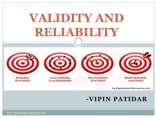 -VIPIN PATIDAR
VALIDITY AND
RELIABILITY
www.vipinpatidar.wordpress.com
 