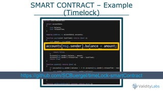 SMART CONTRACT – Example
(Timelock)
https://github.com/SCBuergel/timeLock-smartContract
 