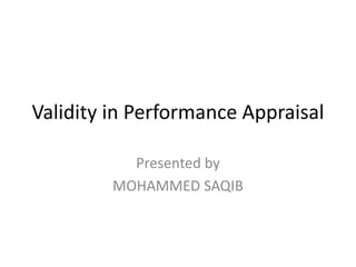 Validity in Performance Appraisal
Presented by
MOHAMMED SAQIB
 