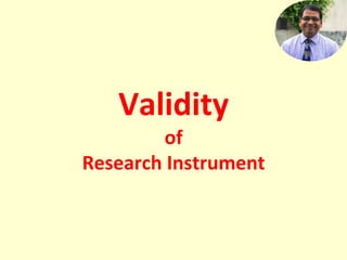 Validity
of
Research Instrument
 