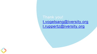 Thank you!
t.vogelsang@iversity.org
l.ruppertz@iversity.org
 